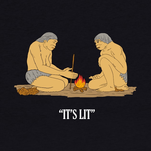 It's Lit Caveman Fire by dumbshirts